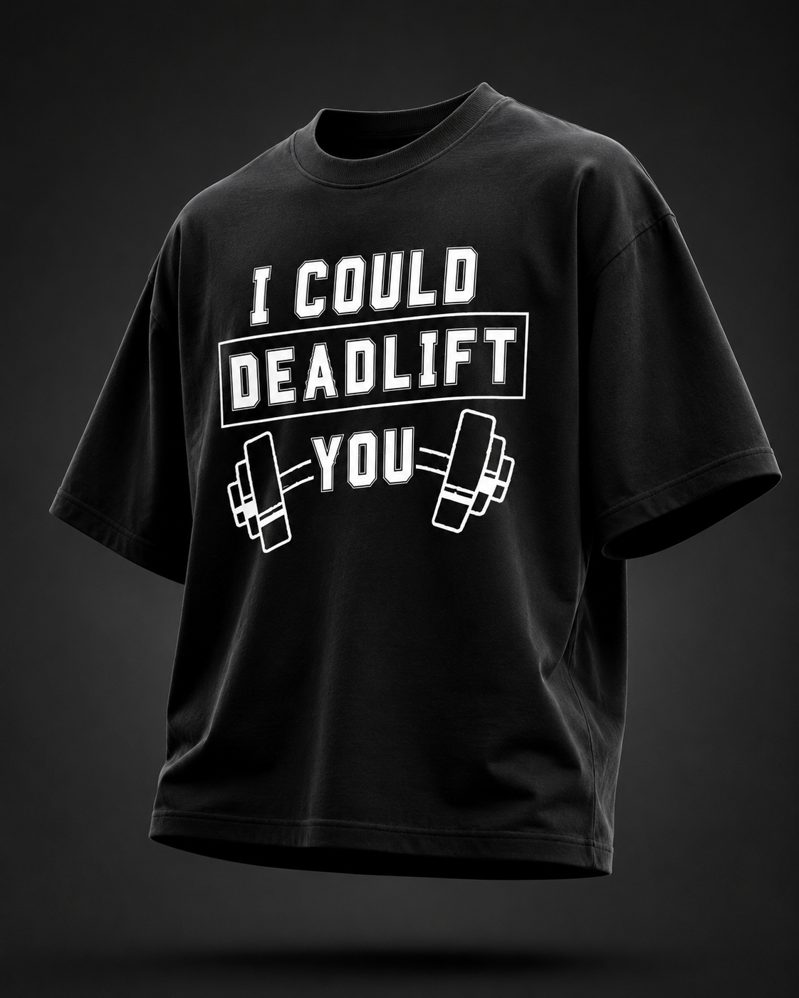 I Could Deadlift You | Premium 240 GSM Fitness Oversized T-Shirt