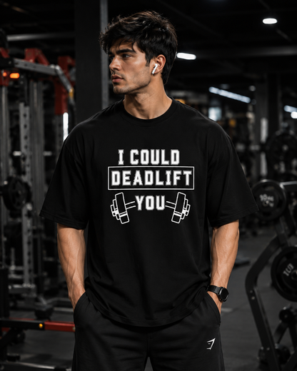 I Could Deadlift You | Premium 240 GSM Fitness Oversized T-Shirt